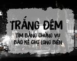 Vụ “bảo kê” chợ Long Biên: “Trắng đêm” thu thập bằng chứng, mong sự việc không bị “chìm xuồng”