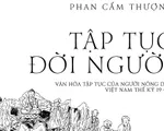 Khám phá văn hóa tập tục của người nông dân Việt Nam thế kỷ 19 - 20