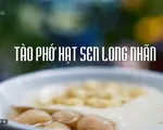 Vì sao tào phớ hạt sen long nhãn được gọi là món ăn đặc trưng của mùa Thu?