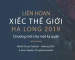 Liên hoan Xiếc thế giới - Hạ Long 2019: “Chương mới cho một kỳ quan”