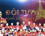Hành trình chinh phục Huy chương Vàng của bóng đá nữ Việt Nam