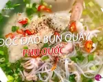 Bún Quậy - Món ăn không thể bỏ qua khi tới Phú Quốc