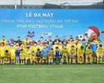 Ra mắt Trung tâm đào tạo bóng đá trẻ em VTVcab Star Football