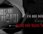 Mang thai hộ chui: Cơ hội đổi đời hay đánh đổi mạng sống?