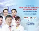 [LIVESTREAM] Tư vấn sức khỏe: Thành công mới trong điều trị vô sinh hiếm muộn (20h, 12/7)