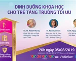 Tư vấn trực tuyến: Dinh dưỡng khoa học cho trẻ tăng trưởng tối ưu (20h, 5/8)