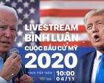 Đón xem livestream &apos;Bình luận Cuộc bầu cử Mỹ 2020&apos; (10h, ngày 4/11)