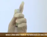 WHO cảnh báo tâm lý tự mãn khi có vaccine phòng COVID-19