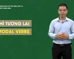 Chinh phục kỳ thi vào lớp 10 năm 2020 - môn tiếng Anh: Cấu trúc thì tương lai, động từ khiếm khuyết