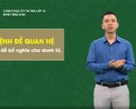 Chinh phục kỳ thi vào lớp 10 năm 2020 - Môn Tiếng Anh: Mệnh đề quan hệ