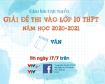 Đón xem giải đề thi môn Ngữ văn vào lớp 10 THPT năm học 2020-2021 tại Hà Nội