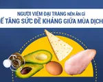 Người viêm đại tràng nên ăn gì để tăng sức đề kháng giữa mùa dịch?