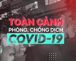 Toàn cảnh phòng chống COVID-19 ngày 6/8: Test nhanh âm tính liệu có cần tiếp tục cách ly?