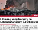 Tin nóng đầu ngày 9/8: Số thương vong trong vụ nổ ở Lebanon tăng hơn 6.000 người