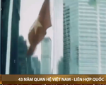 43 năm quan hệ Việt Nam - Liên Hợp Quốc