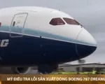 Mỹ điều tra các lỗi chế tạo dòng máy bay Boeing 787