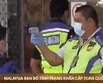 Malaysia ban bố tình trạng khẩn cấp toàn quốc