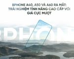 Bphone A40, A50 và A60 ra mắt: Trải nghiệm tính năng cao cấp với giá cực mượt