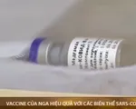 Nga: vaccine của nước này hiệu quả với các biến thể SARS-CoV-2