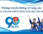 Những truyền thống vẻ vang của Đoàn Thanh niên cộng sản Hồ Chí Minh