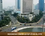 Indonesia ban bố lệnh cấm đi lại trong dịp lễ Eid al-Fitr