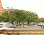 Thứ trưởng Campuchia mất chức vì tung tin giả COVID-19