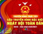 Cầu THTT Ngày hội Toàn dân: Cùng dõi theo và hoà vào không khí bầu cử trên mọi miền Tổ quốc