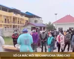 Số ca mắc mới COVID-19 tại Campuchia tăng cao