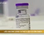 Liều vắc-xin thứ 3 ngừa COVID-19 có cần thiết trong cuộc chiến chống biến thể Delta?