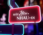 Hãy yêu nhau đi: Những câu chuyện tình yêu thú vị và những bản tình ca ngọt ngào