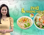 Phát triển ẩm thực Việt Nam thành thương hiệu quốc gia từ câu chuyện của phở