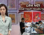 Làm mới nghệ thuật truyền thống: Hội tụ kiến thức, sự sáng tạo, cái tâm và khả năng huy động nguồn ngân sách