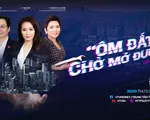 TRỰC TIẾP Landshow: 'Ôm đất” chờ mở đường - Lợi và hại như thế nào? (20h, 9/6)