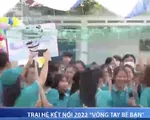 Trại hè kết nối 2022 ' Vòng tay bè bạn '