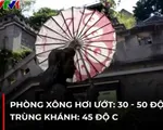 Trung Quốc: Trùng Khánh trở thành 'phòng xông hơi' vì nắng nóng