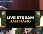 Bùng nổ bán hàng qua hình thức livestream trên mạng xã hội