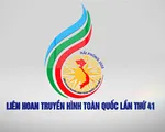 Những điểm mới của Liên hoan Truyền hình toàn quốc lần thứ 41