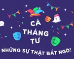 Cá Tháng Tư - Những sự thật bất ngờ