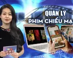 Quản lý phim chiếu mạng: Phải lấy xây để chống, lấy cái đẹp dẹp cái xấu