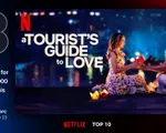 'A Tourist’s Guide to Love' du ngoạn đến vị trí thứ 3 trong BXH Top 10 phim toàn cầu