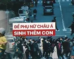 Tỷ suất sinh của phụ nữ châu Á thuộc nhóm thấp nhất thế giới