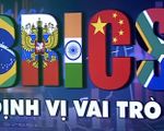 Hội nghị Thượng đỉnh BRICS - định vị vai trò của Nhóm trong thế giới nhiều biến động