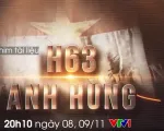 PTL 'H63 anh hùng': Chuyện về những điệp viên bước qua cái chết để hoàn thành nhiệm vụ