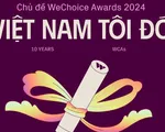 WeChoice Awards 2024 quay trở lại với chủ đề 'Việt Nam tôi đó'