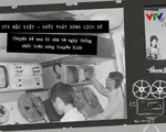 VTV Đặc biệt 'Buổi phát sóng lịch sử' - Đích vươn tới của ngành truyền hình hợp nhất... VTV Đặc biệt - Buổi phát sóng lịch sử: Chuyện kể sau 50 năm về ngày thống nhất trên sóng truyền hình