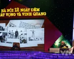 “Hà Nội 12 ngày đêm – Khát vọng và vinh quang”: Sống lại khoảnh khắc hào hùng 