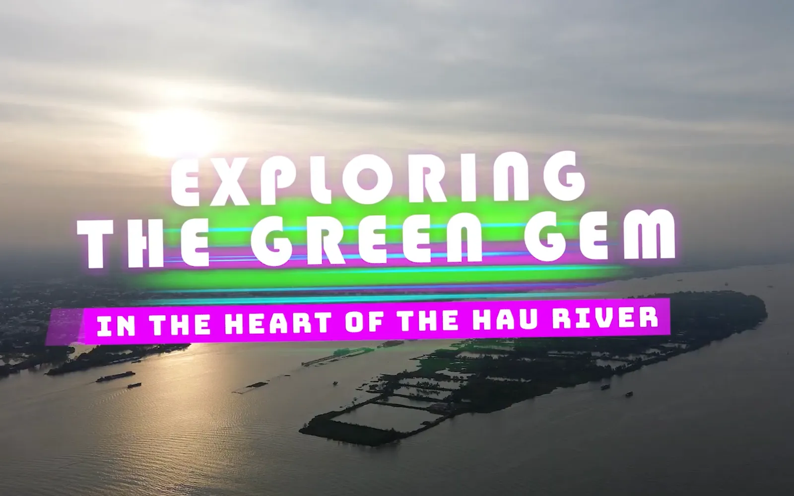 Exploring the Green Gem in the Heart of the Hau River| Check-in Guide