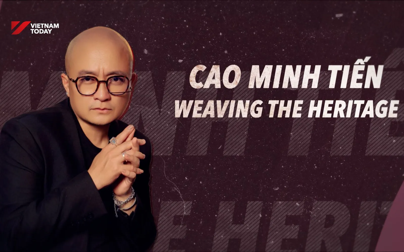 Cao Minh Tiến - Weaving the heritage | Showtime
