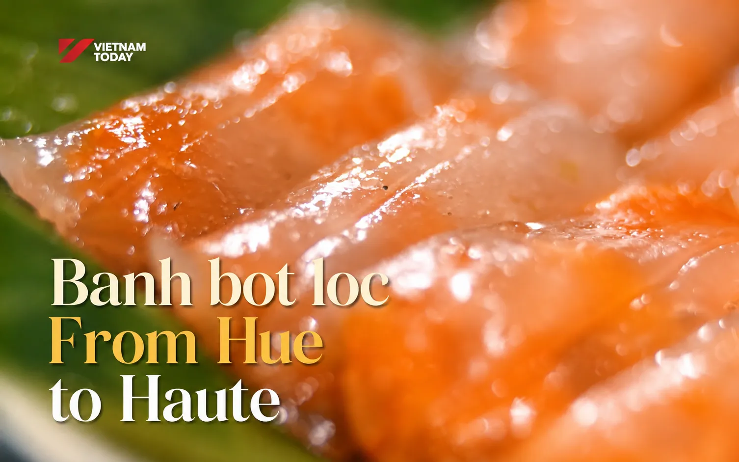 Banh bot loc: From Hue to Haute | Flavours & Beyond