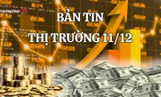 Bản tin Thị trường ngày 11/12